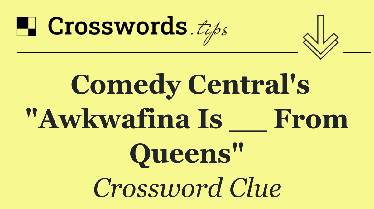 Comedy Central's "Awkwafina Is __ From Queens"