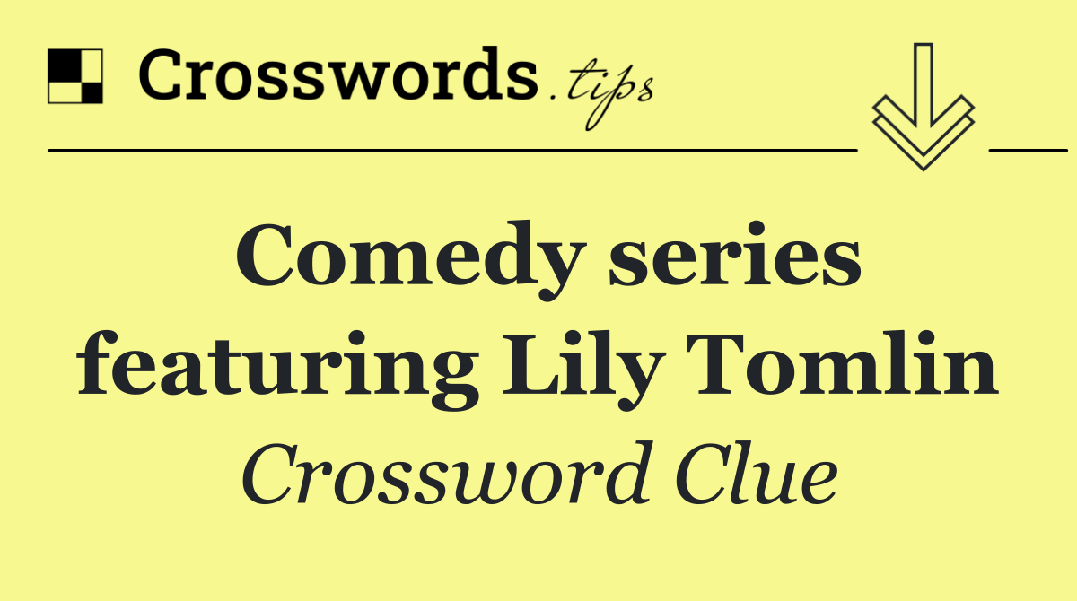Comedy series featuring Lily Tomlin
