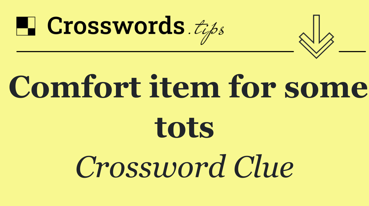 Comfort item for some tots