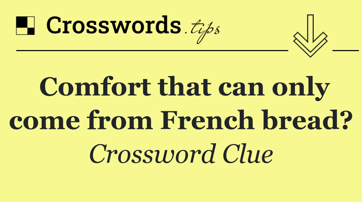 Comfort that can only come from French bread?