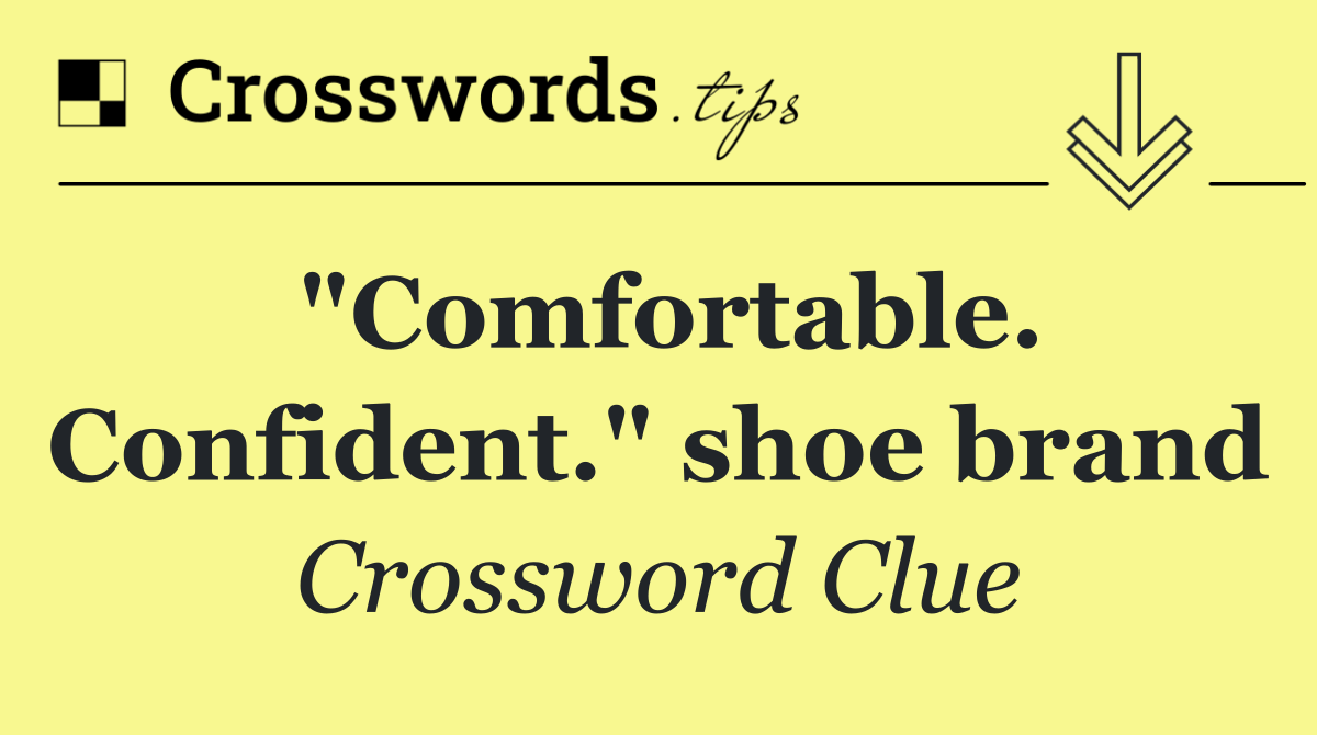 "Comfortable. Confident." shoe brand