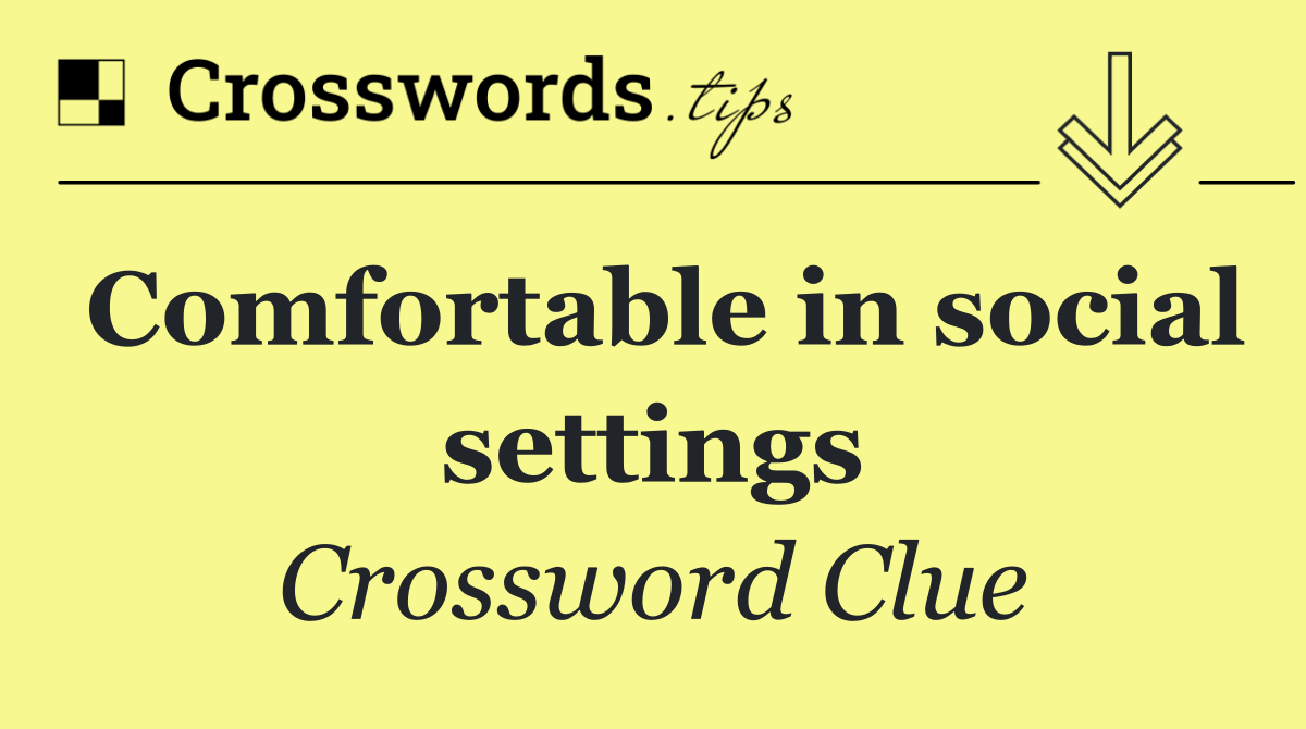 Comfortable in social settings