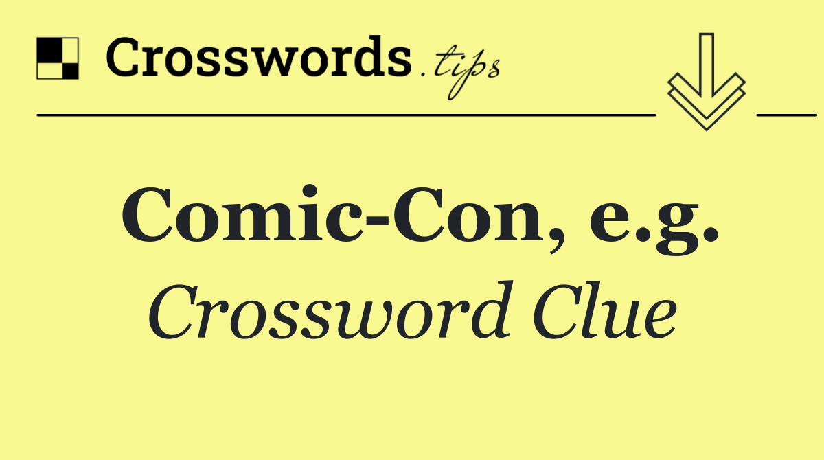 Comic Con, e.g.