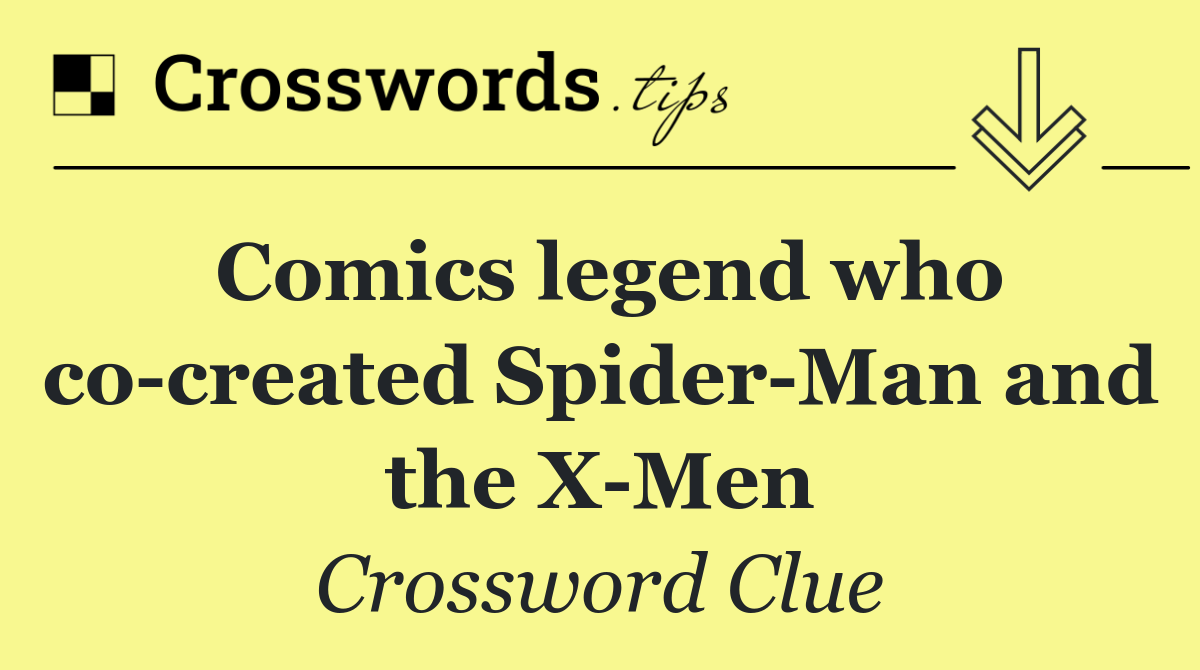 Comics legend who co created Spider Man and the X Men