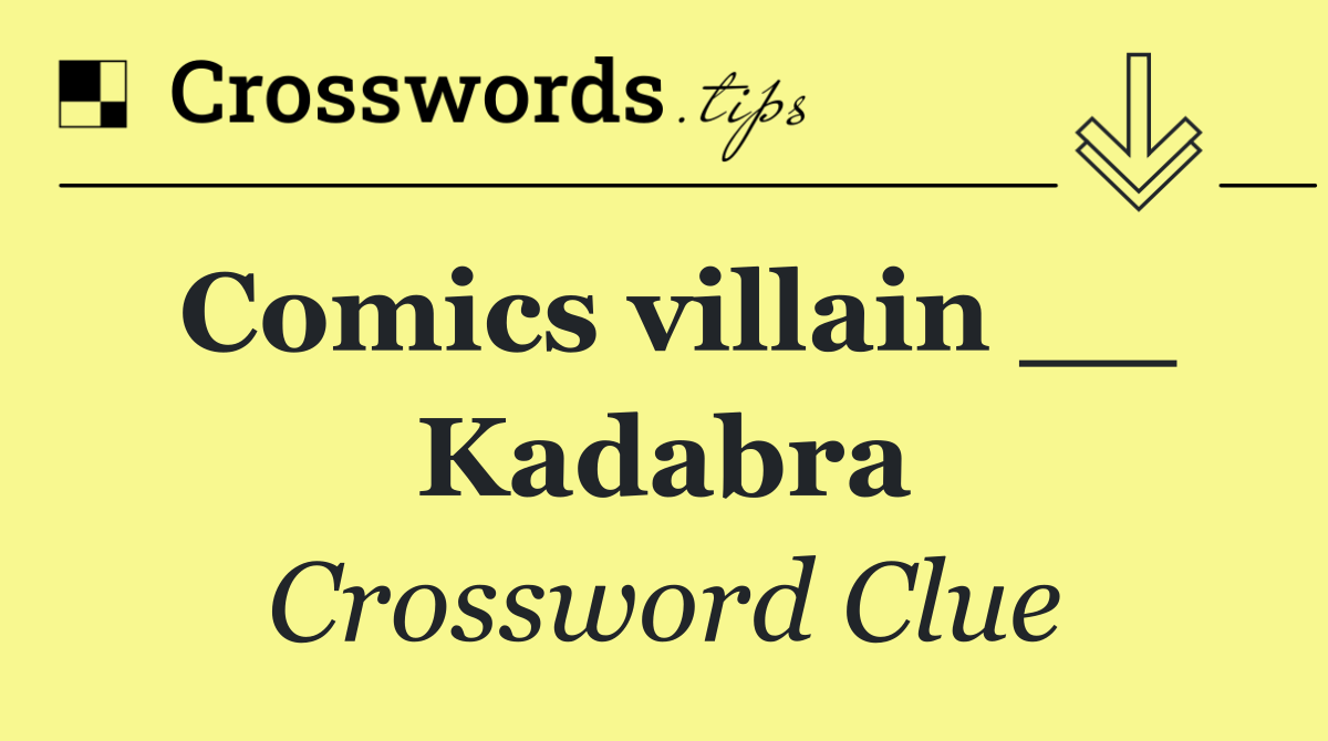 Comics villain __ Kadabra
