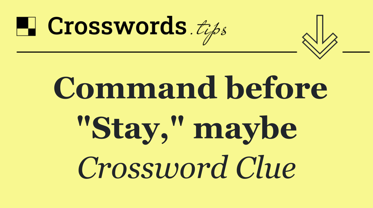 Command before "Stay," maybe