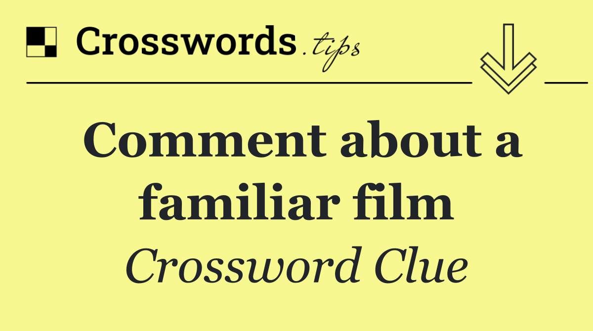 Comment about a familiar film