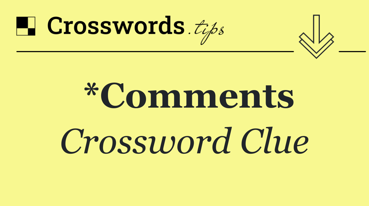 *Comments