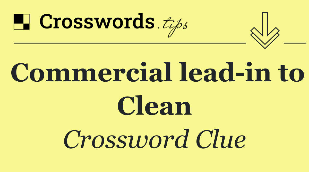 Commercial lead in to Clean
