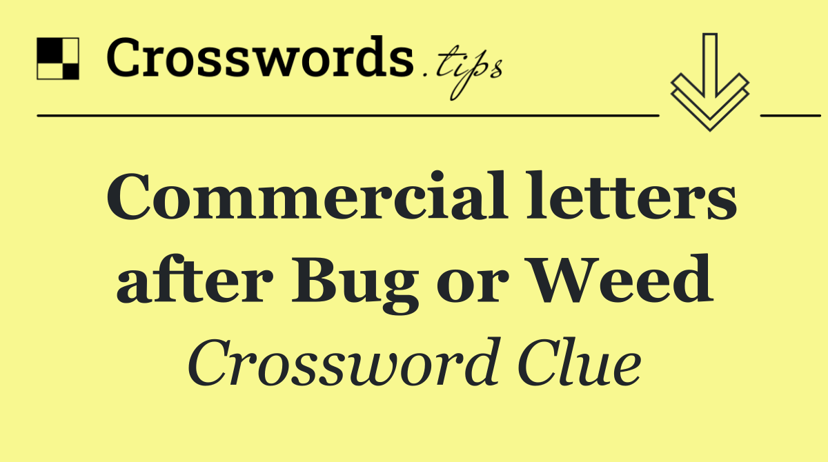 Commercial letters after Bug or Weed