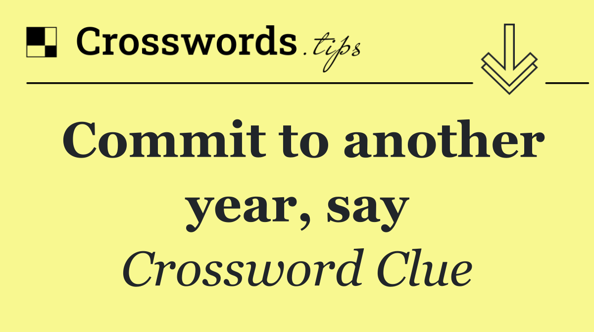 Commit to another year, say