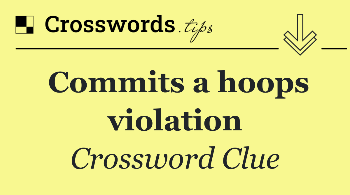 Commits a hoops violation