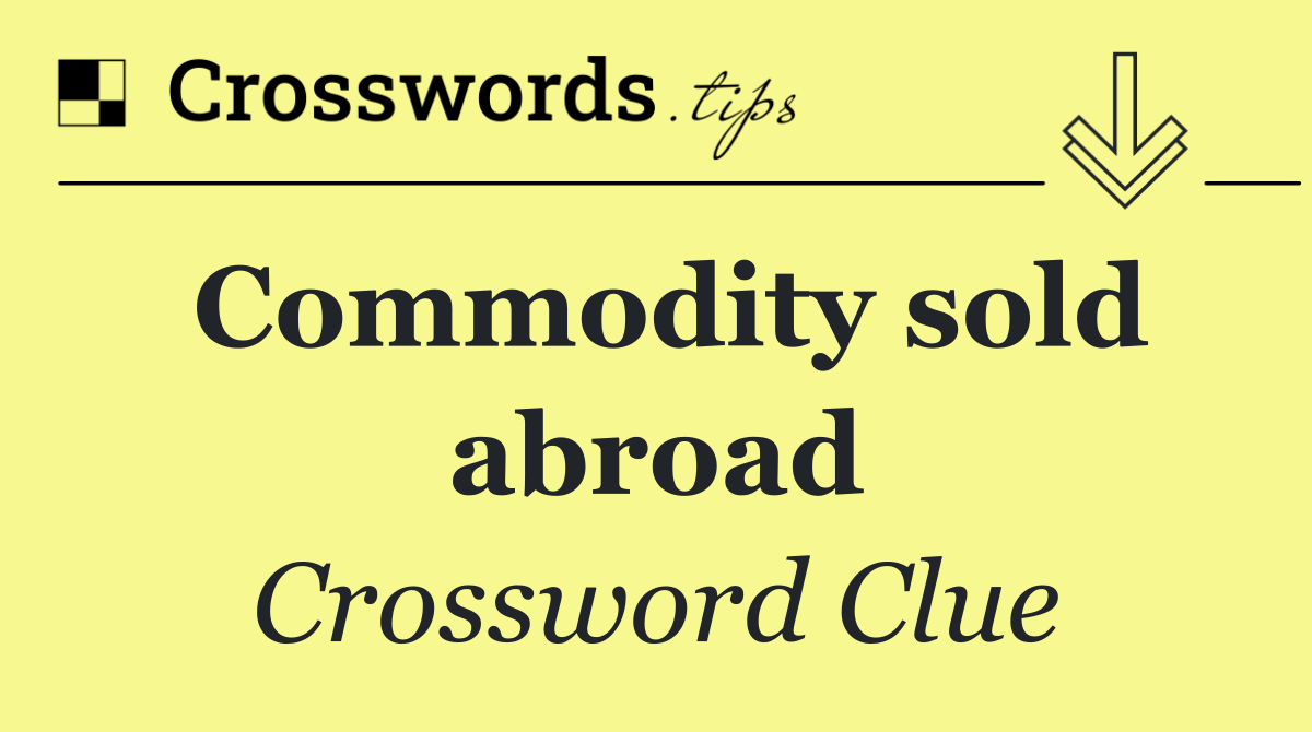 Commodity sold abroad