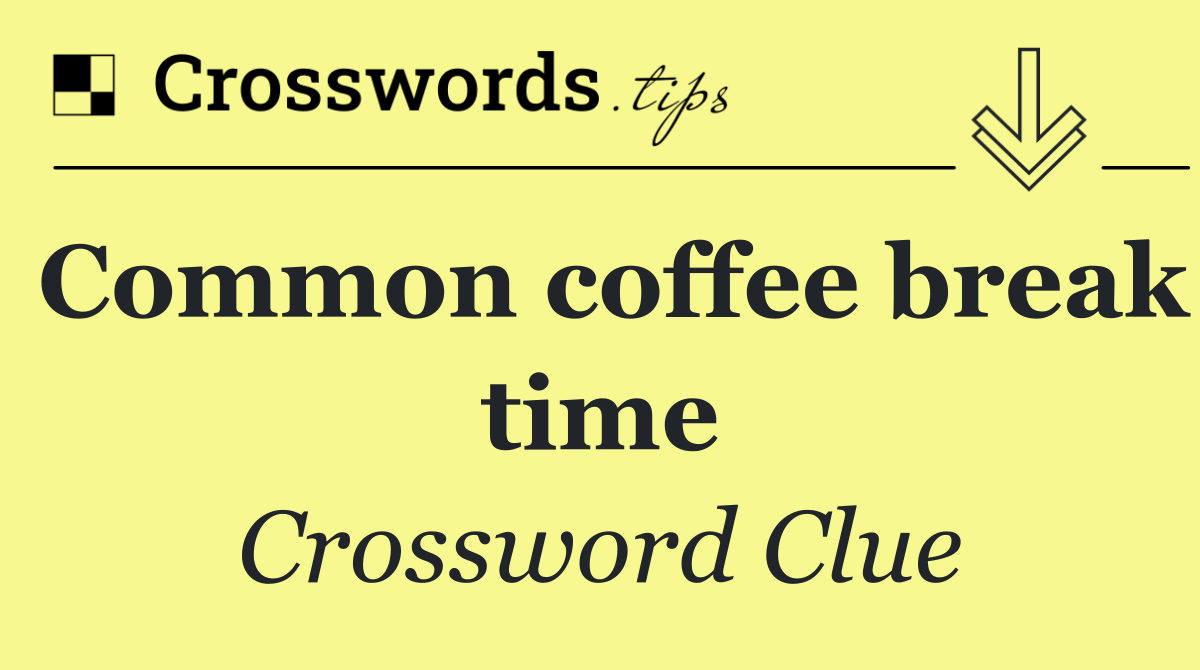 Common coffee break time