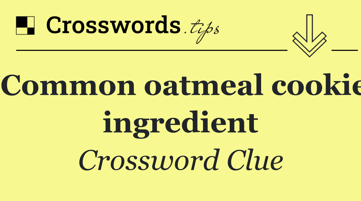 Common oatmeal cookie ingredient