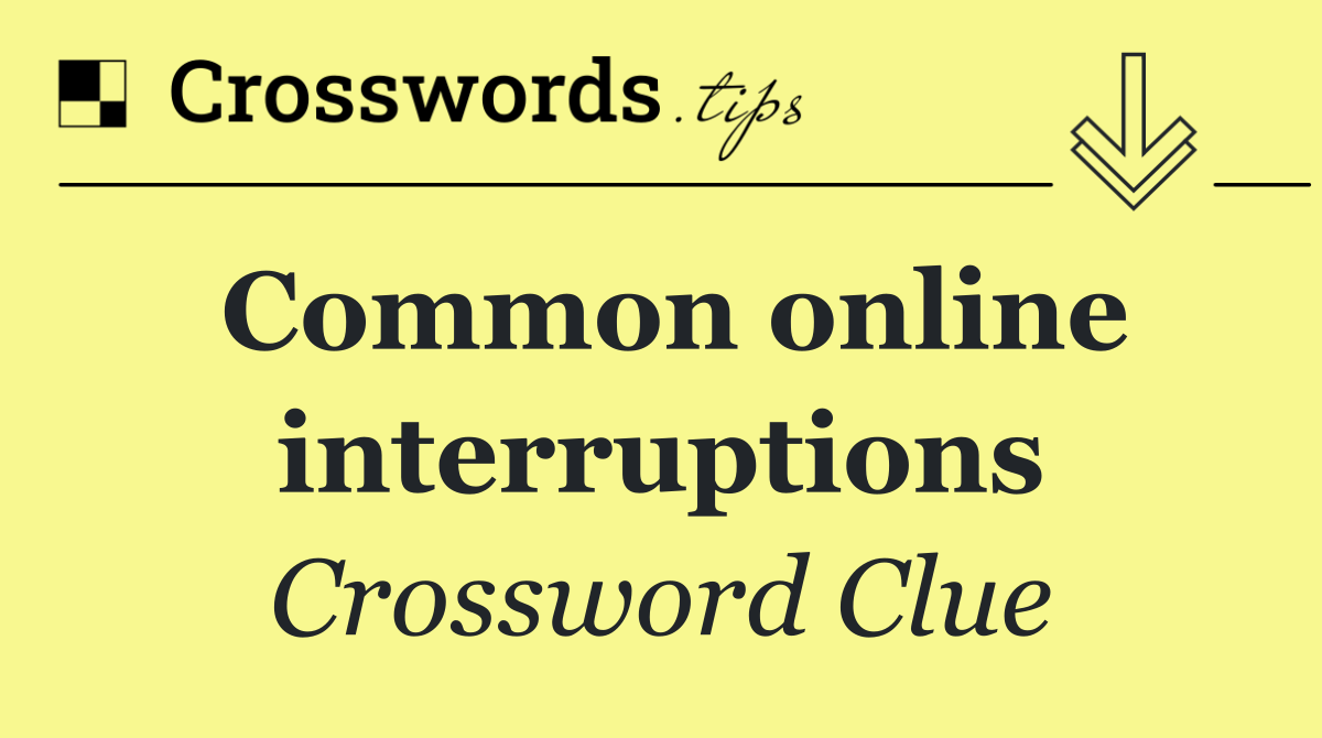 Common online interruptions