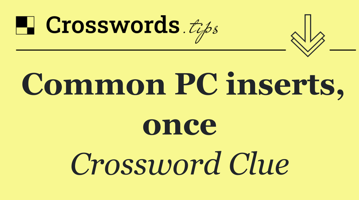 Common PC inserts, once
