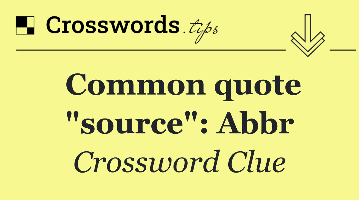 Common quote "source": Abbr