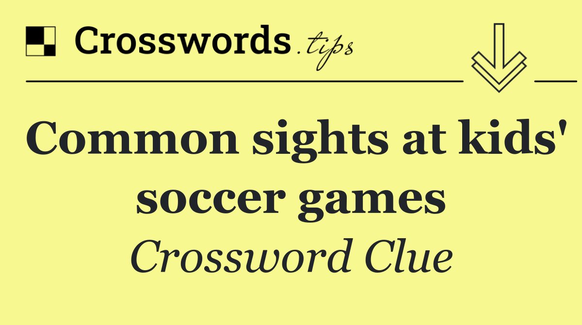 Common sights at kids' soccer games