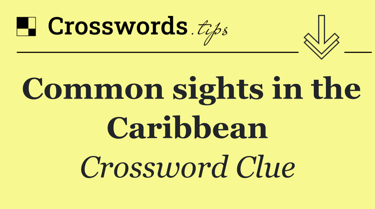 Common sights in the Caribbean