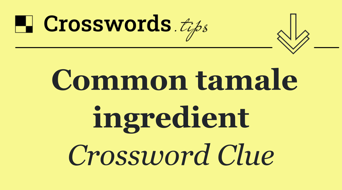 Common tamale ingredient
