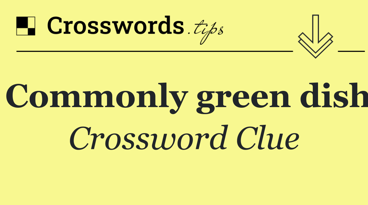 Commonly green dish