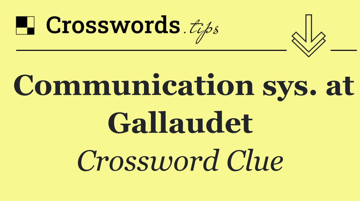 Communication sys. at Gallaudet