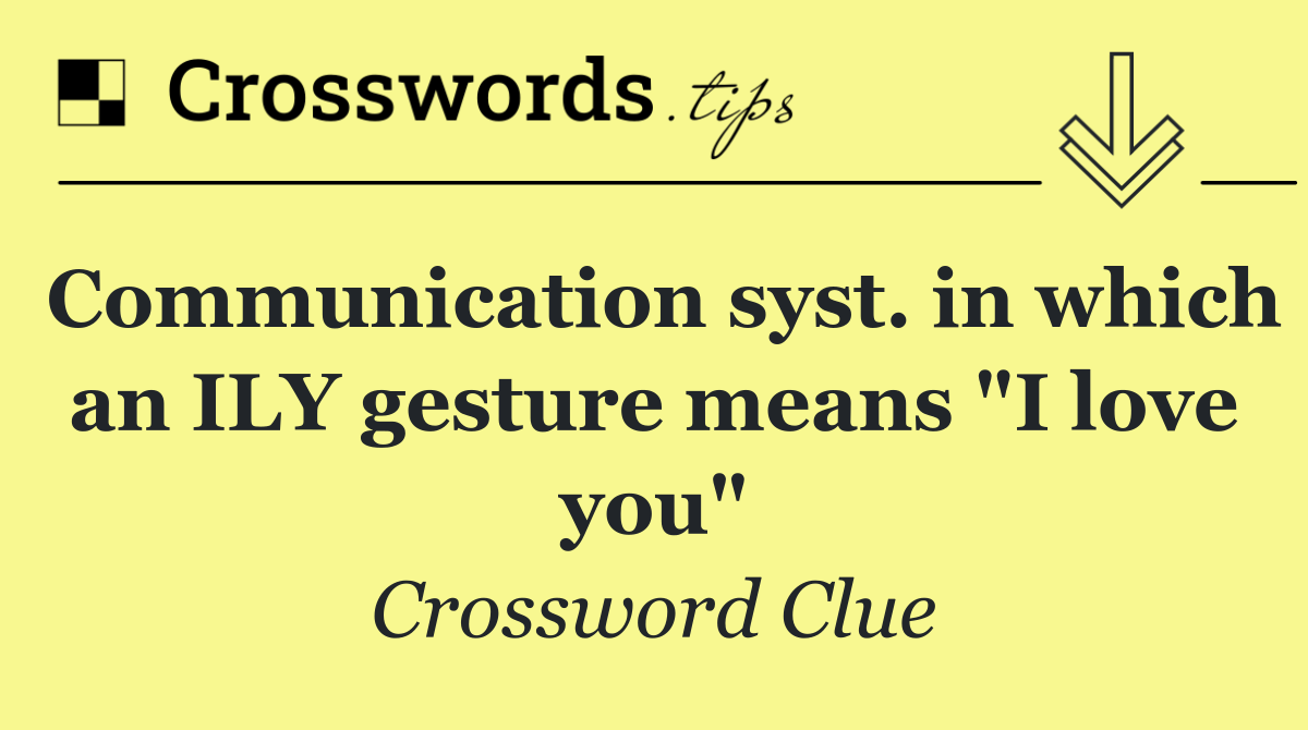 Communication syst. in which an ILY gesture means "I love you"