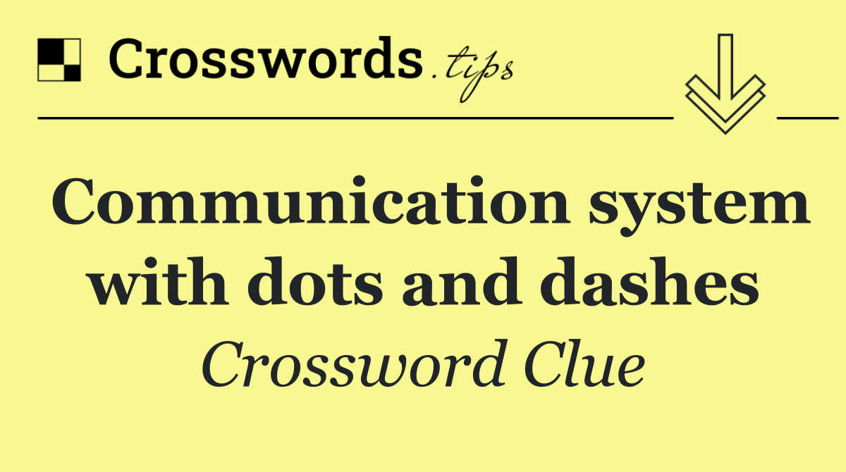 Communication system with dots and dashes
