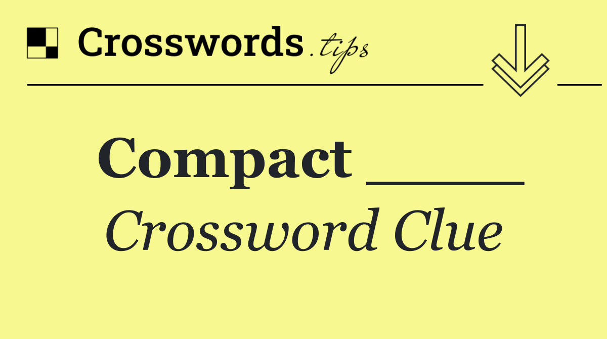 Compact ____