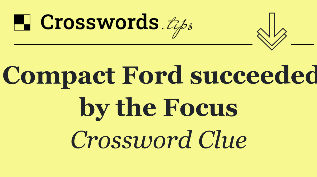 Compact Ford succeeded by the Focus