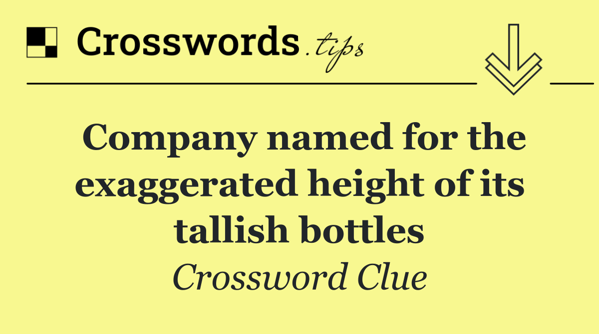Company named for the exaggerated height of its tallish bottles