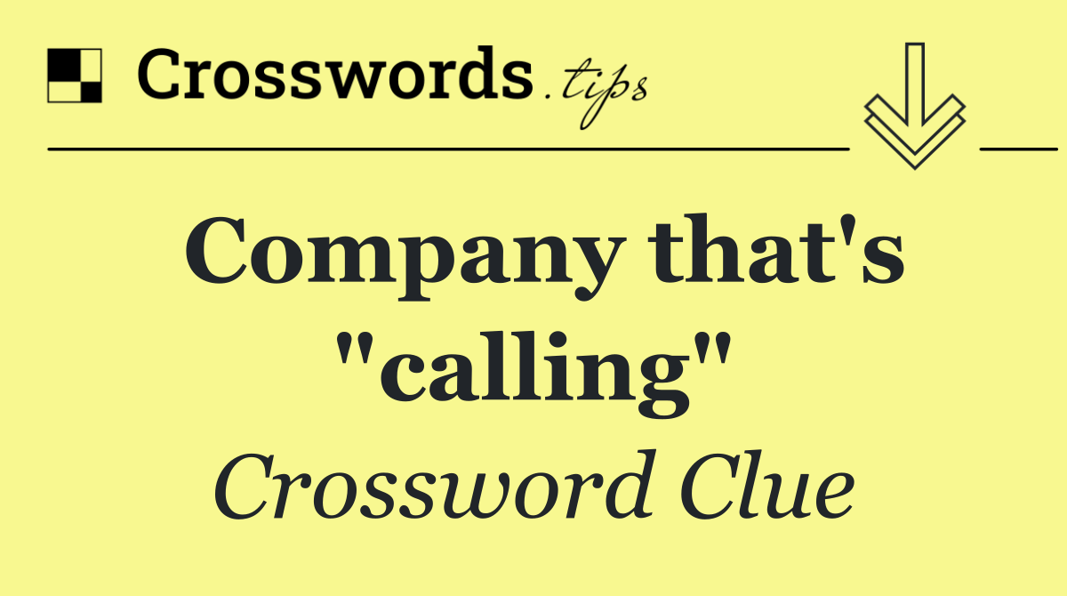 Company that's "calling"