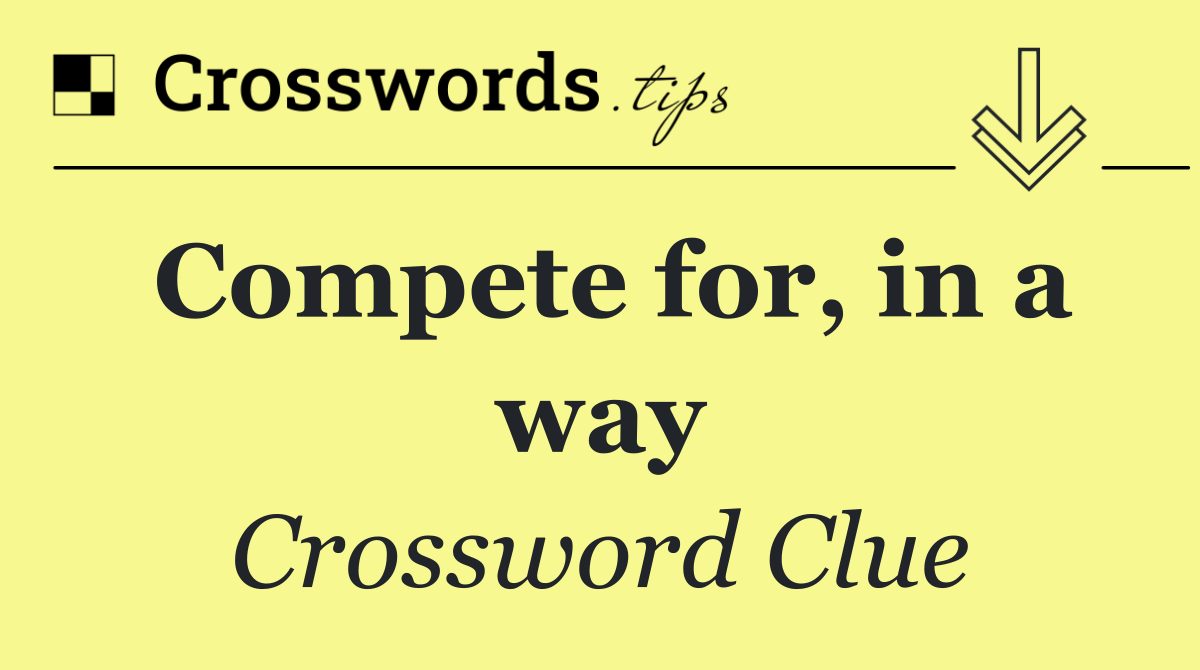 Compete for, in a way