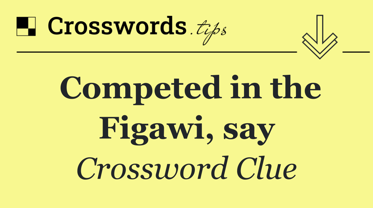 Competed in the Figawi, say
