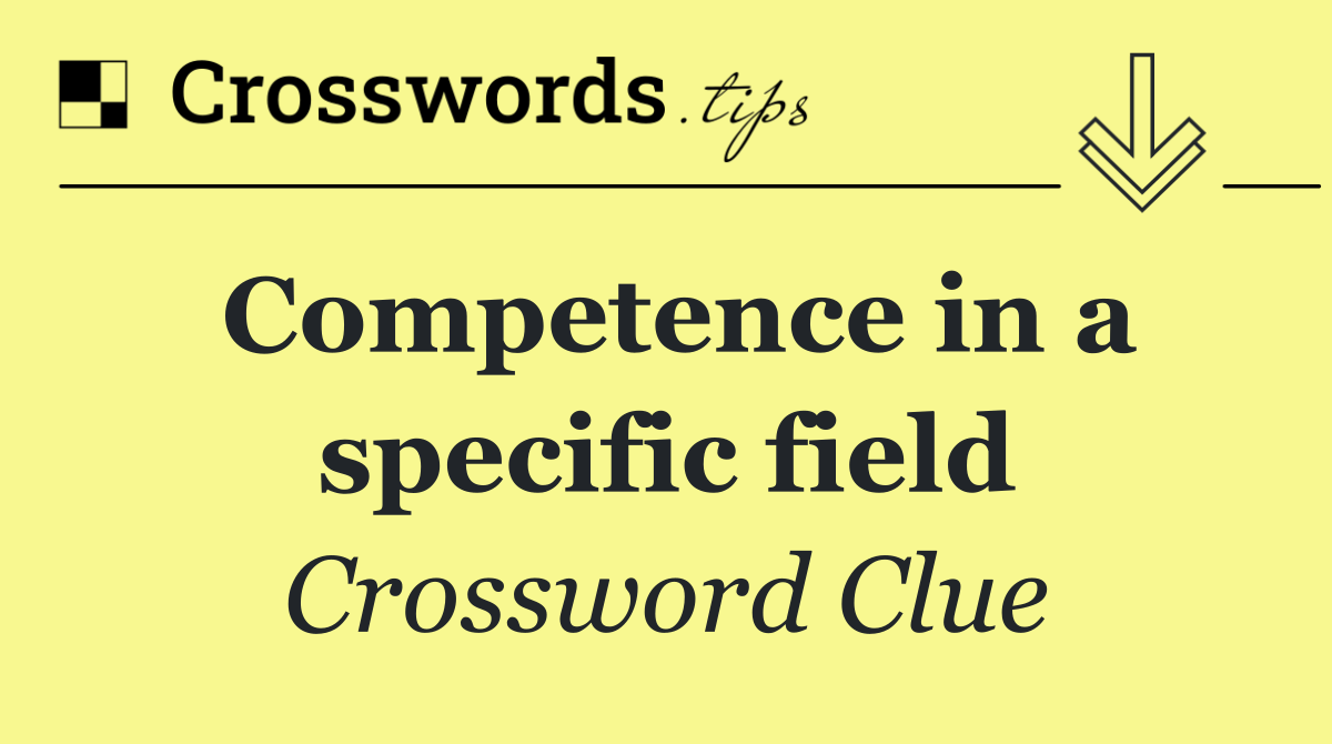 Competence in a specific field