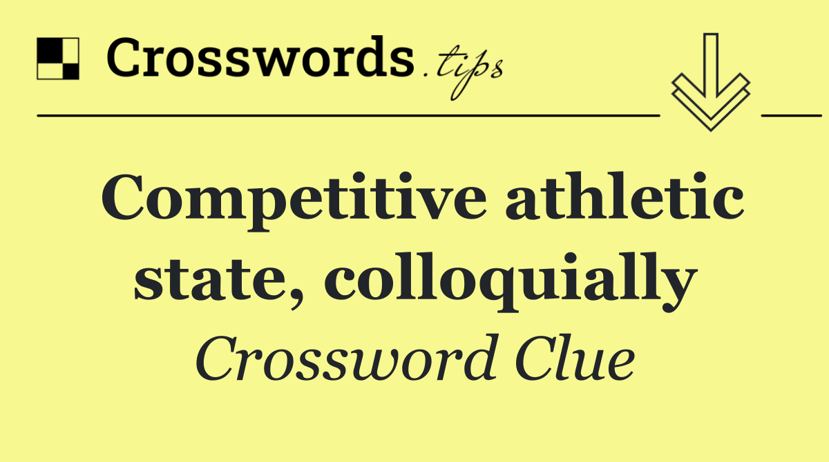 Competitive athletic state, colloquially