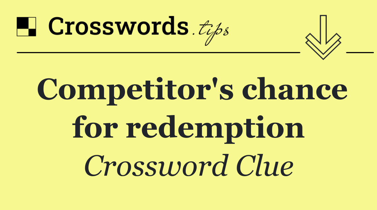 Competitor's chance for redemption