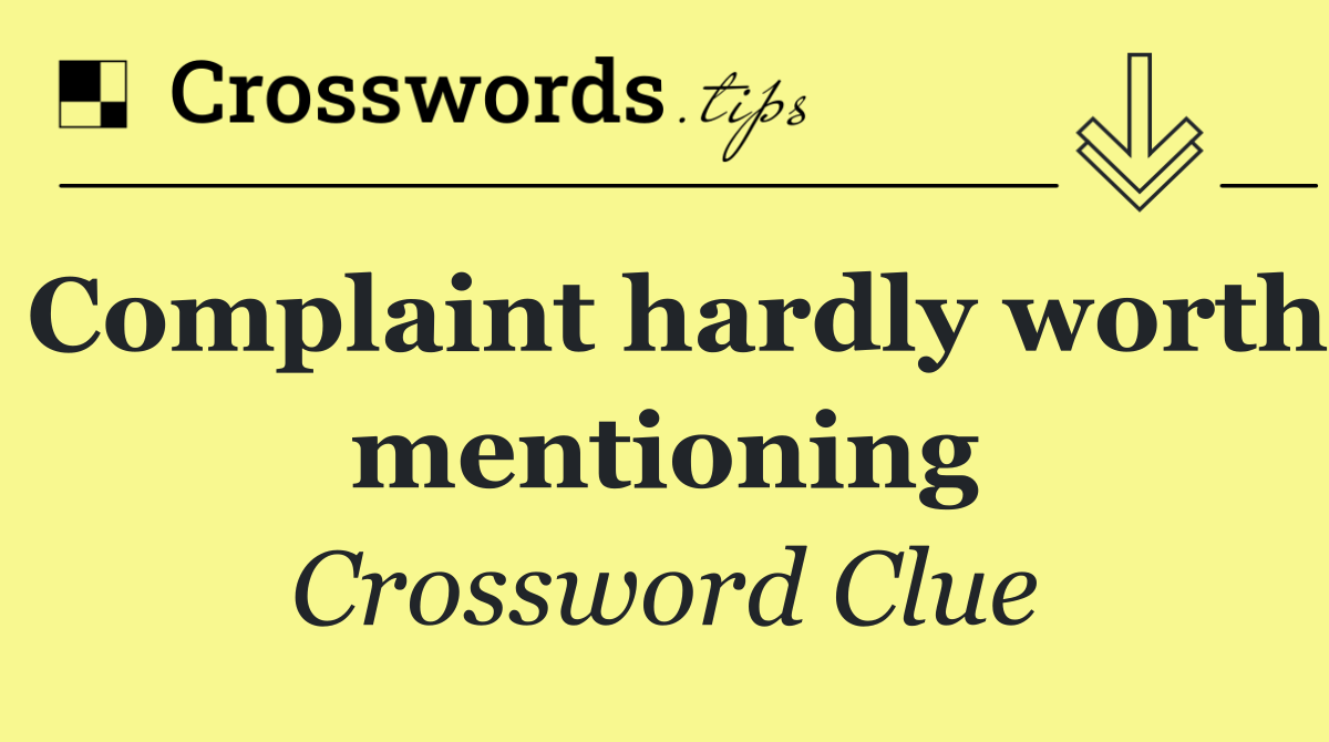 Complaint hardly worth mentioning