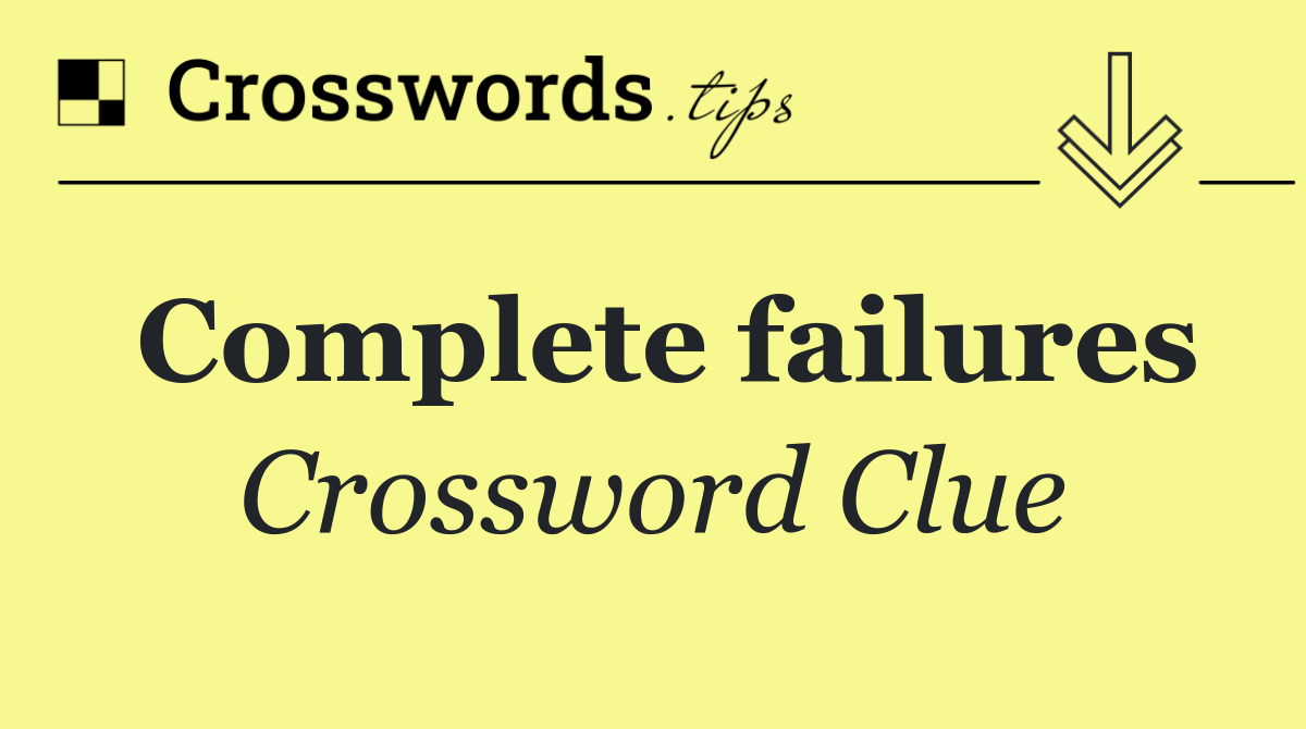 Complete failures