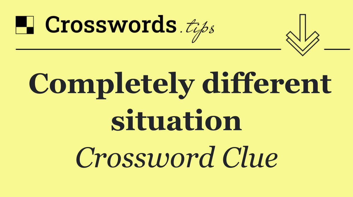 Completely different situation