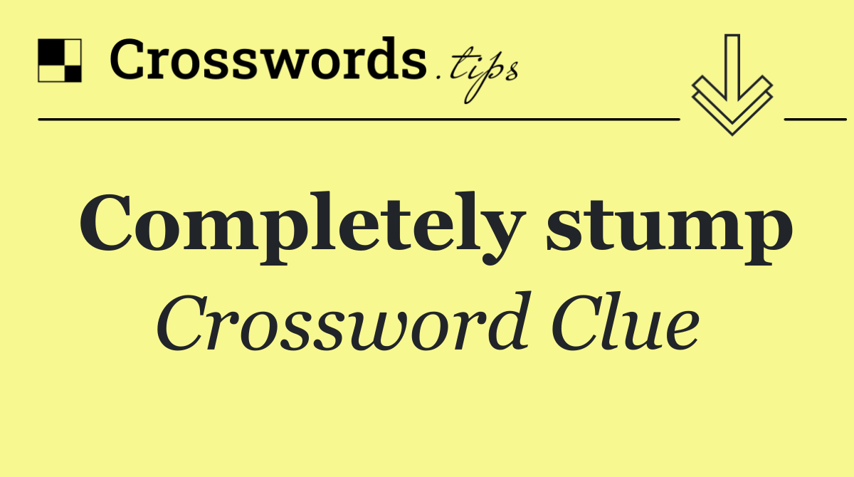 Completely stump