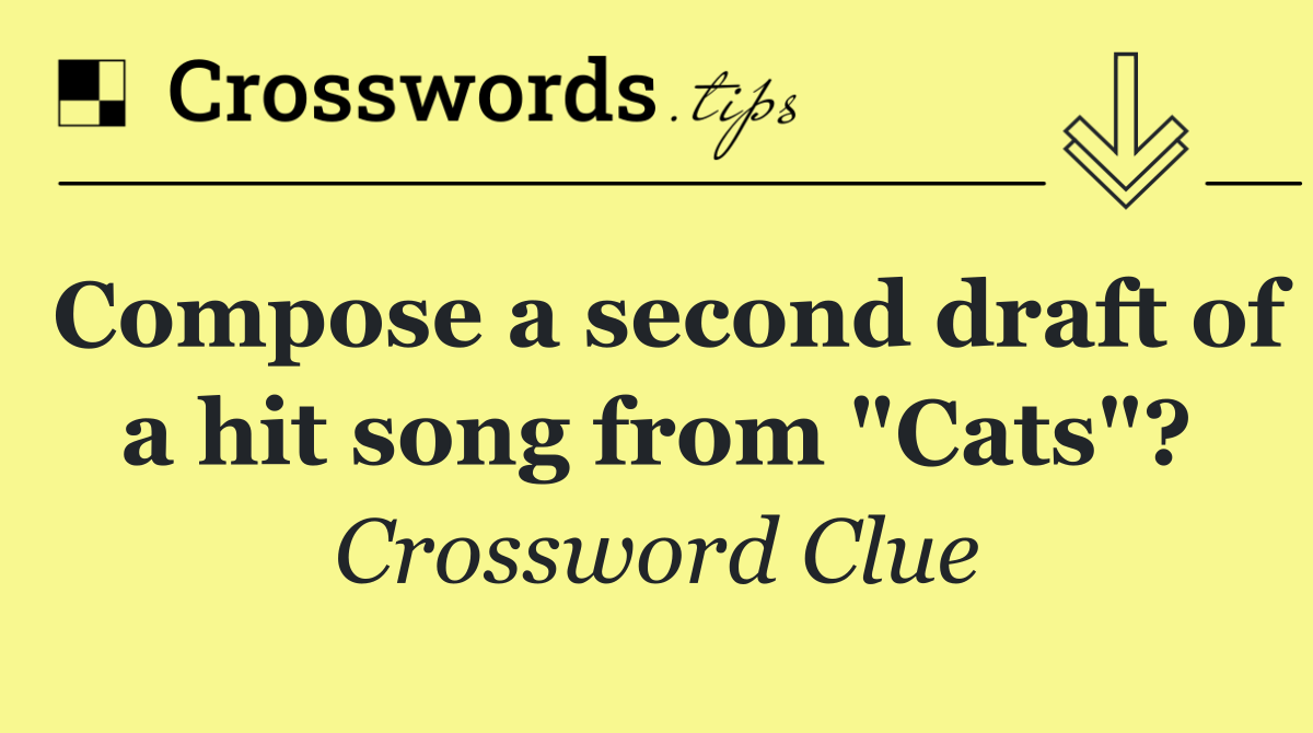 Compose a second draft of a hit song from "Cats"?
