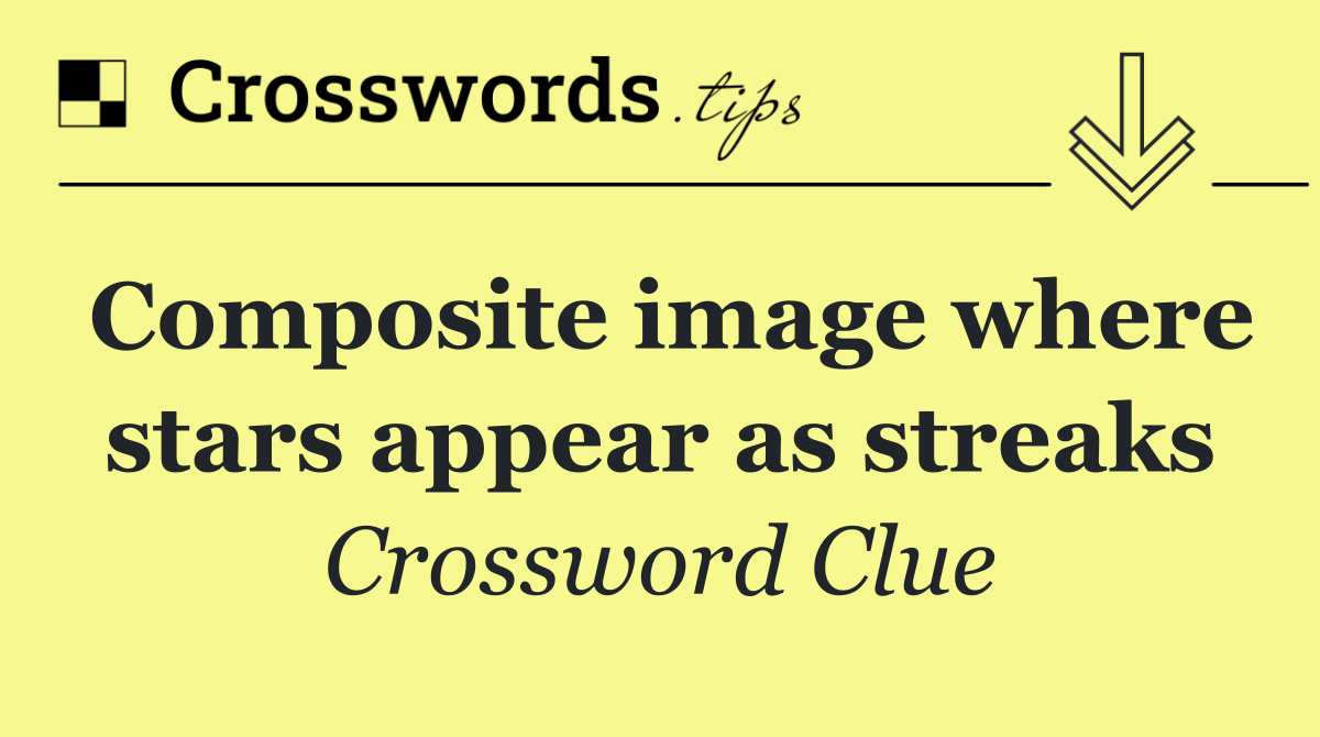 Composite image where stars appear as streaks