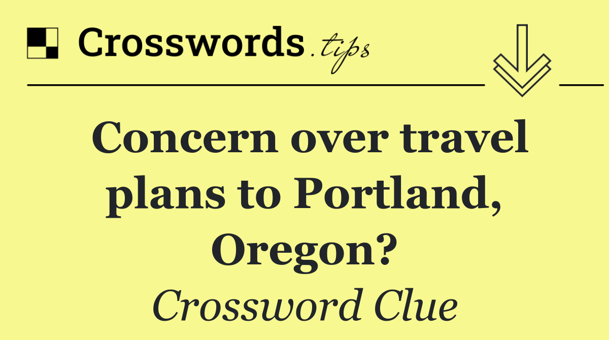 Concern over travel plans to Portland, Oregon?