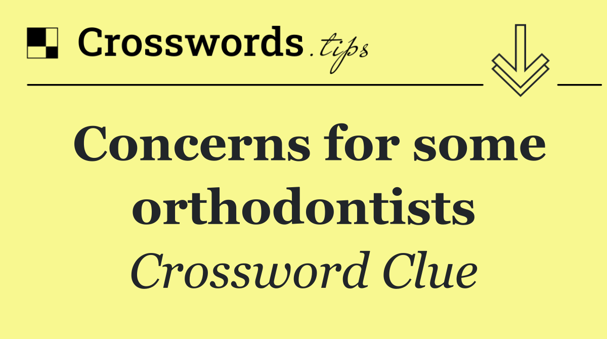 Concerns for some orthodontists