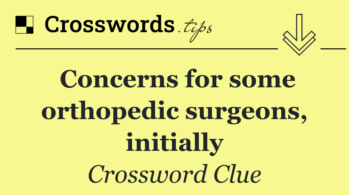 Concerns for some orthopedic surgeons, initially