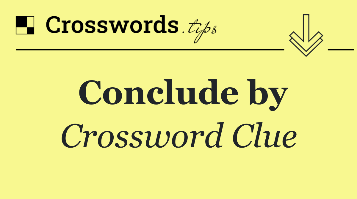 Conclude by