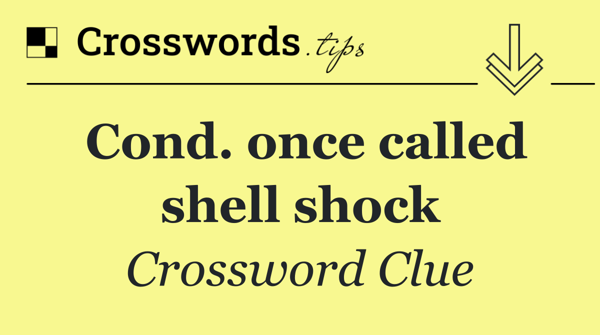 Cond. once called shell shock