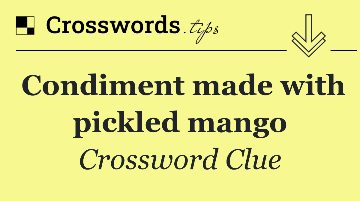 Condiment made with pickled mango